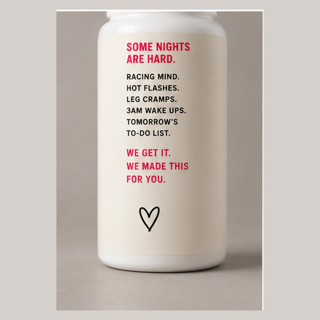 Bottle panel reading Some nights are hard: racing mind, hot flashes, leg cramps, 3AM wake ups