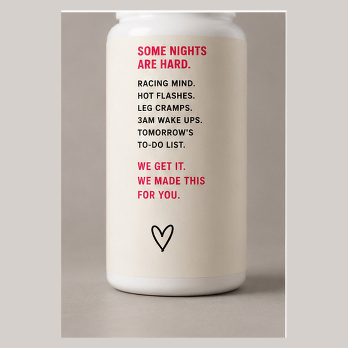 Bottle panel reading Some nights are hard: racing mind, hot flashes, leg cramps, 3AM wake ups