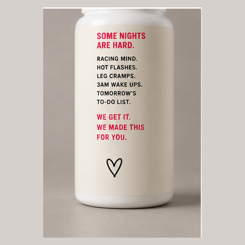Bottle panel reading Some nights are hard: racing mind, hot flashes, leg cramps, 3AM wake ups